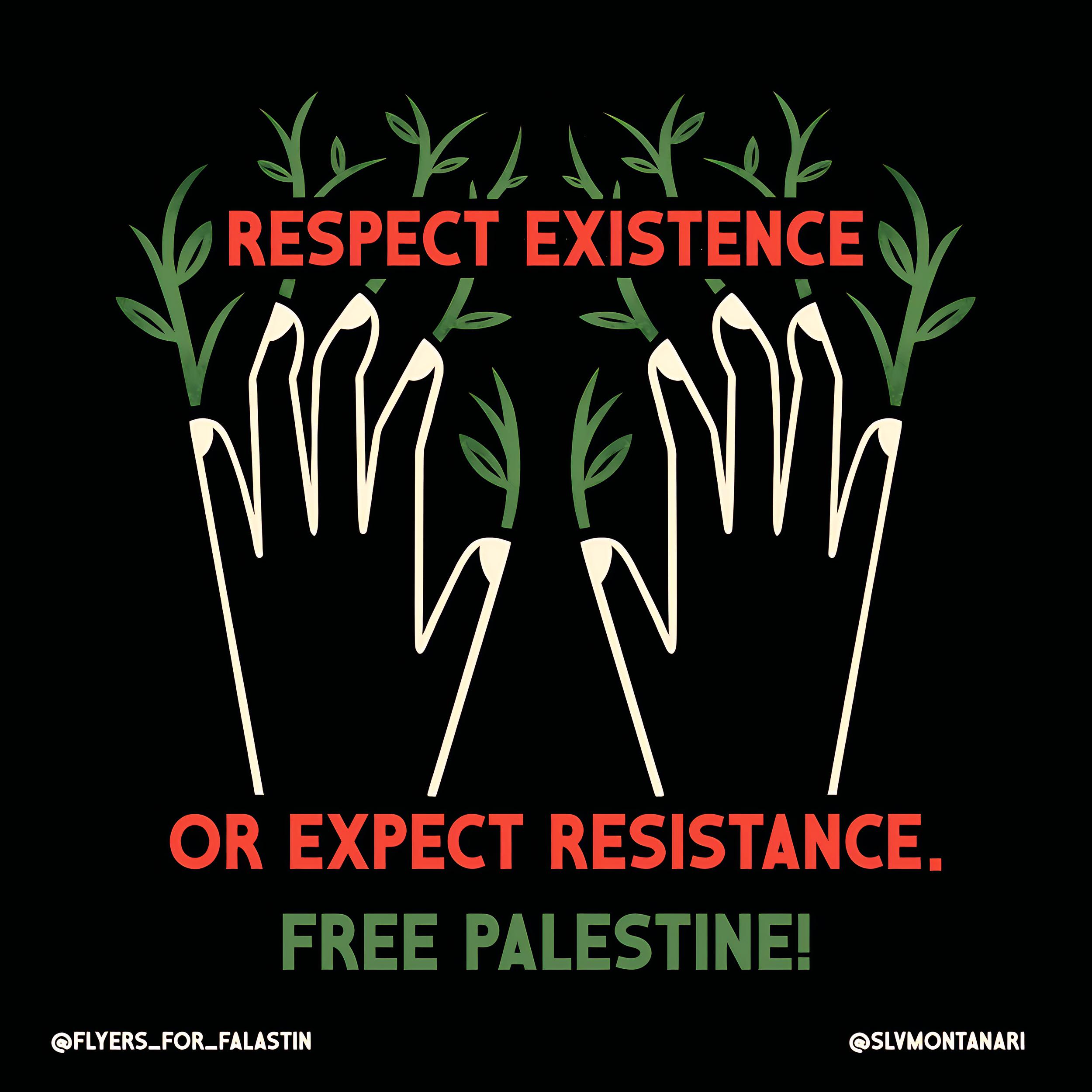 Respect existence or expect resistance, free Palestine!