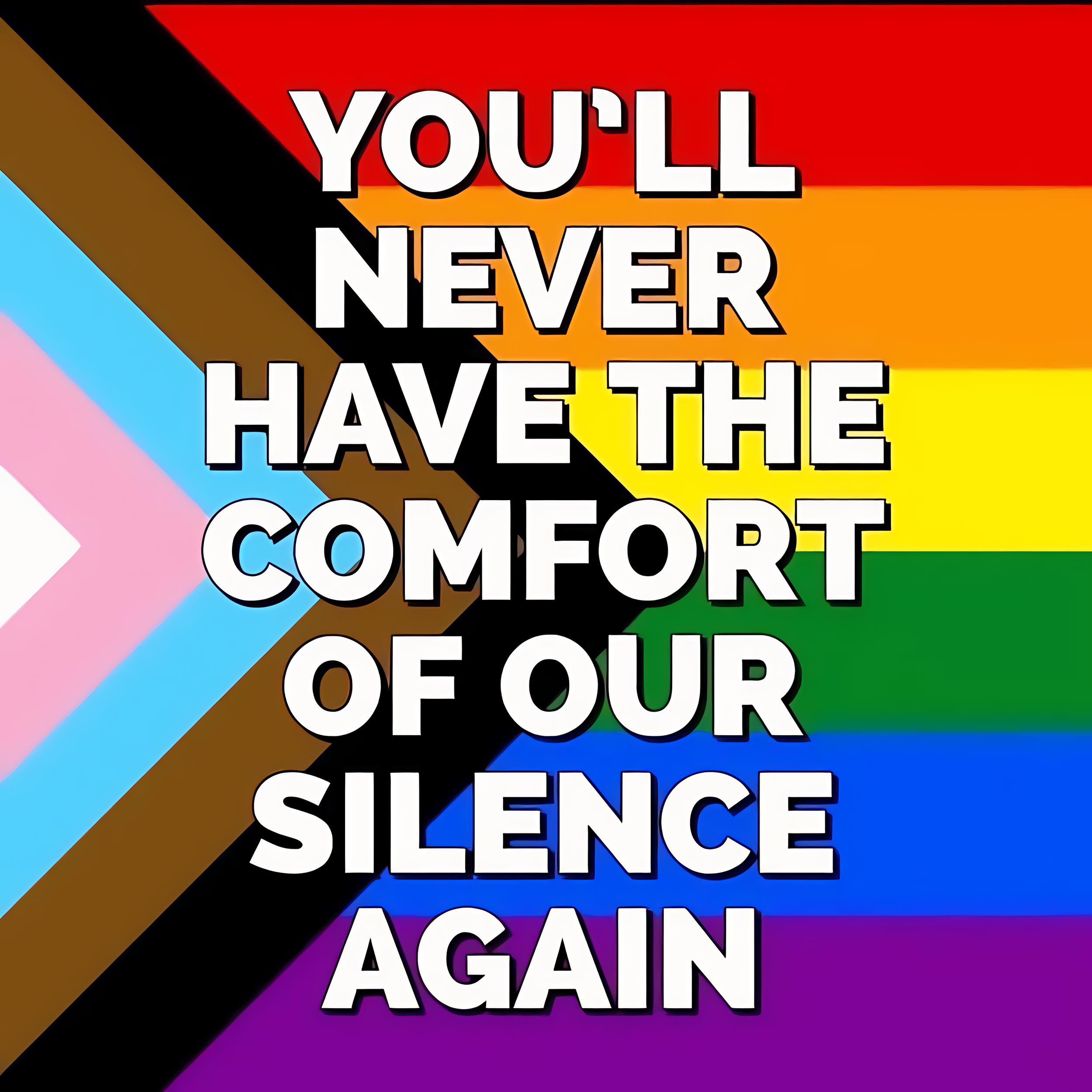 You'll never have the comfort of our silence again