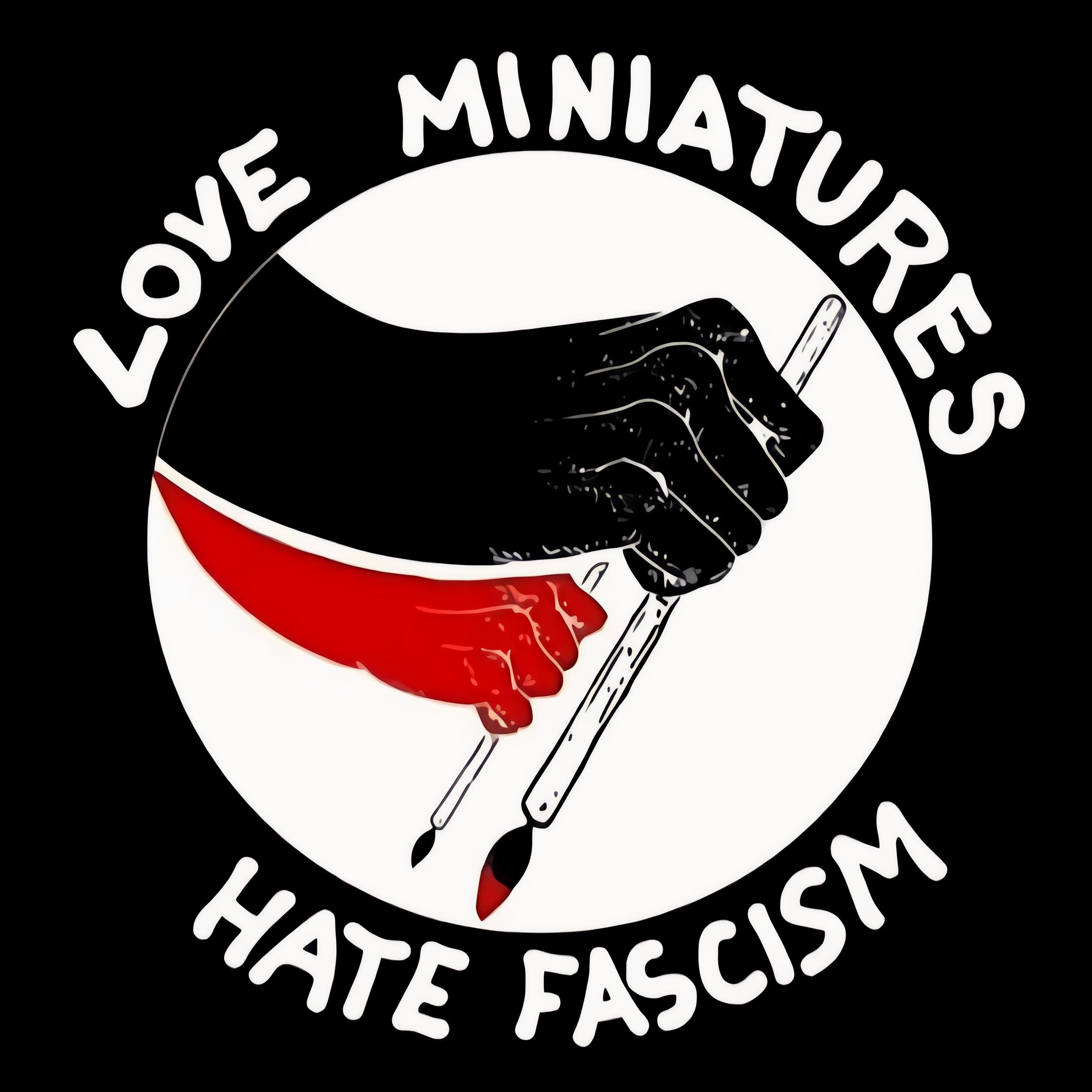 Love miniatures, hate fascism