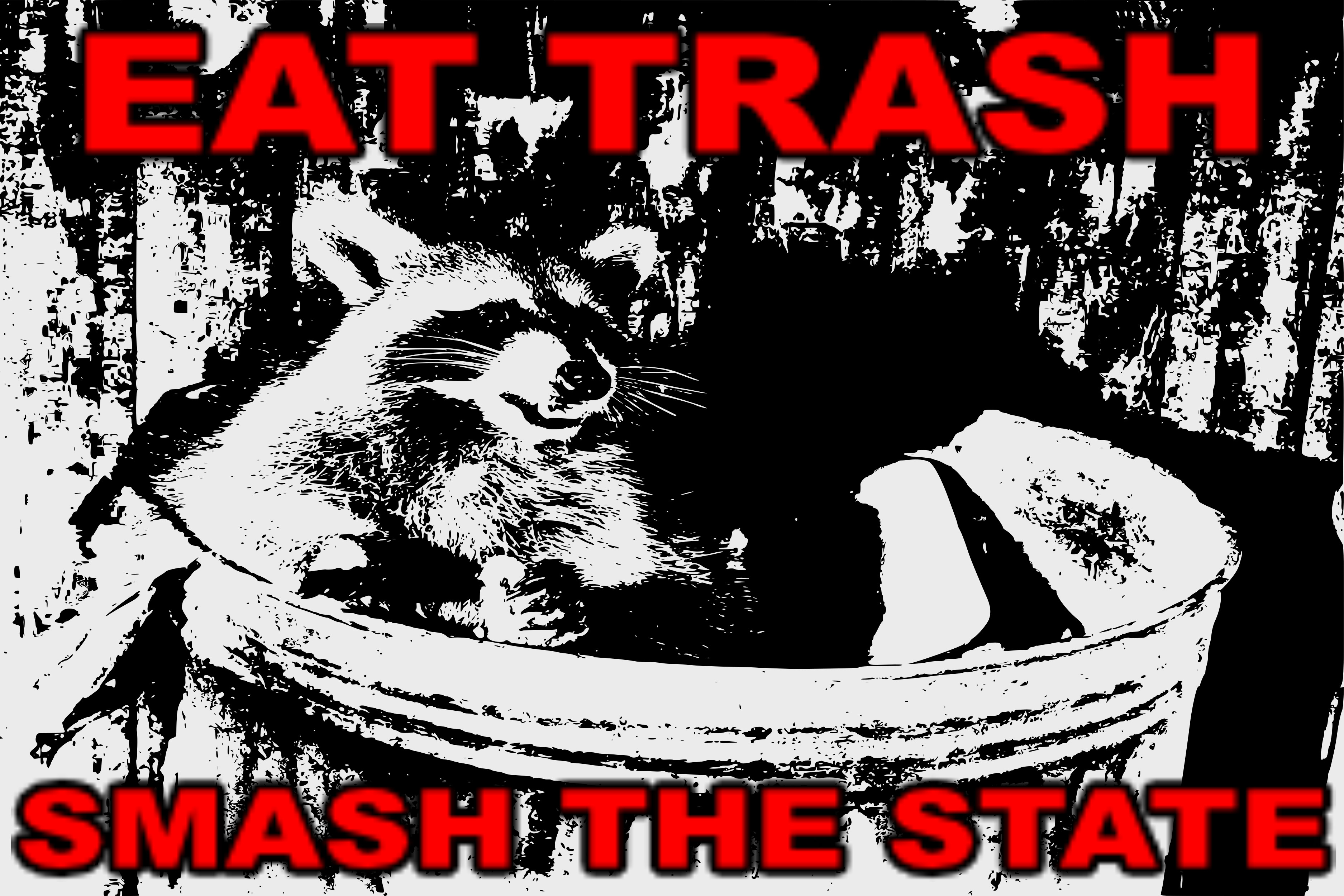 Eat trash, smash the state