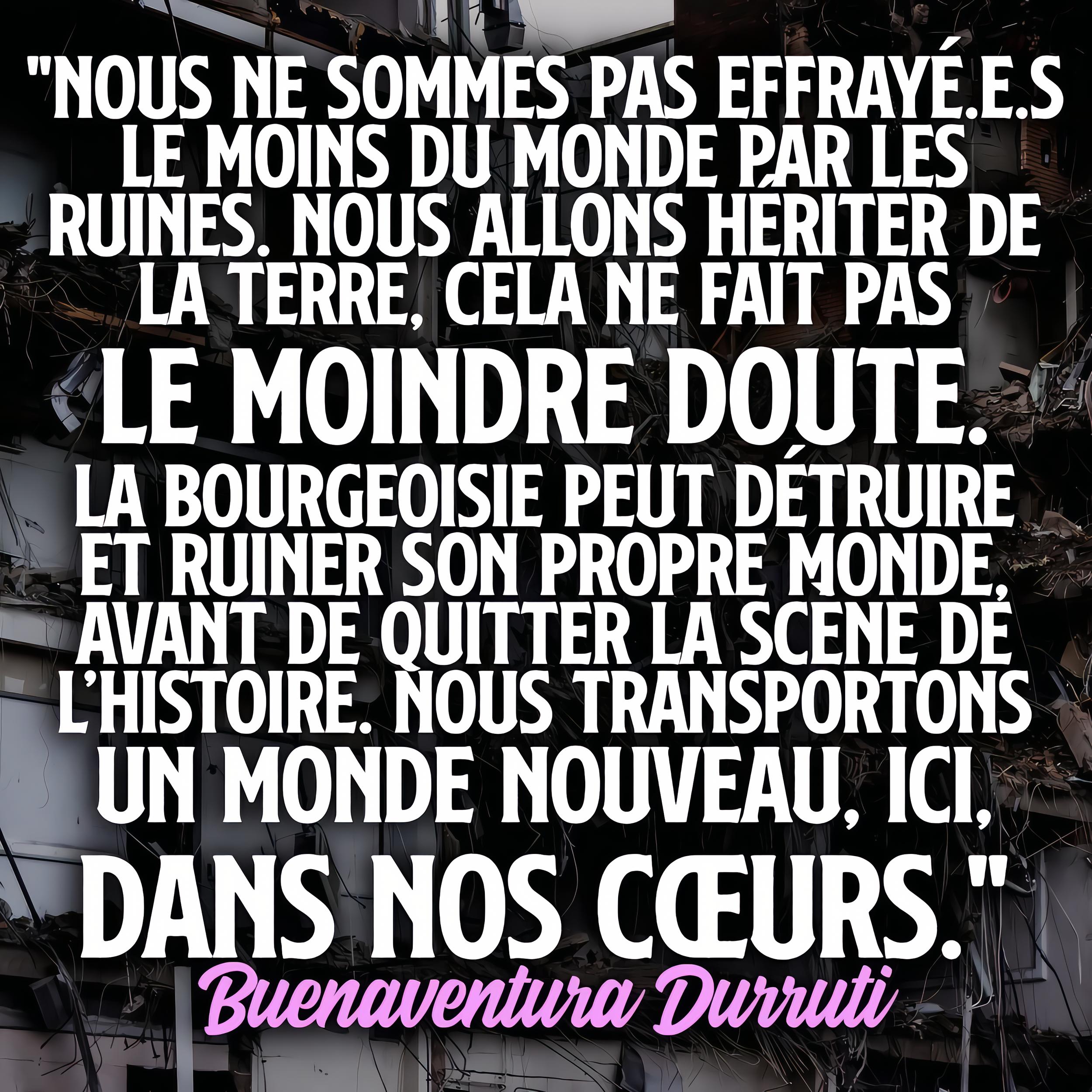 Nous transportons un monde nouveau, ici, dans nos coeurs